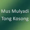 Mus Mulyadi - Tong Kosong - Single